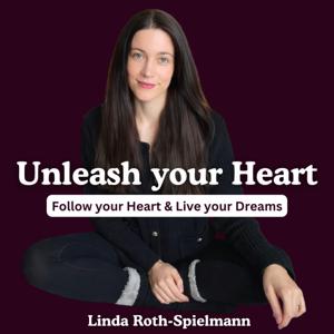 Unleash your Heart by Linda Roth-Spielmann