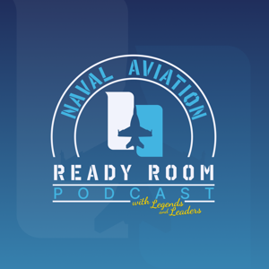 The Naval Aviation Ready Room Podcast with Legends and Leaders