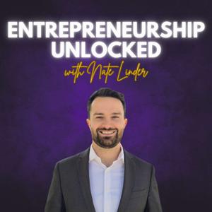 Entrepreneurship Unlocked w/ Nate Linder