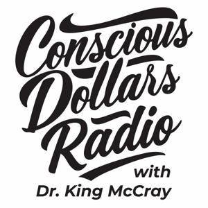 Conscious Dollars Radio with Dr. King McCray