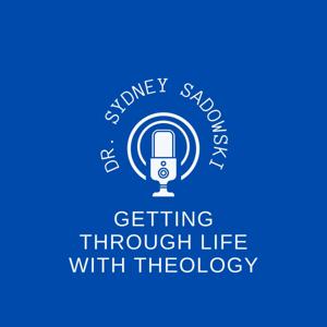 Getting Through Life with Theology Podcast