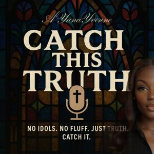 Catch This Truth - No idols. No fluff. Just TRUTH!