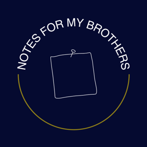 Notes For My Brothers