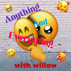 Anything and Everything with willow