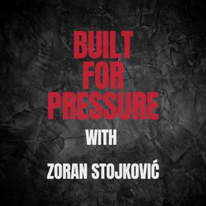 Built for Pressure with Zoran Stojković | A Podcast for Leaders