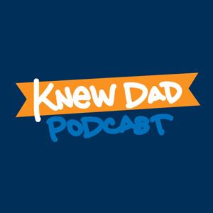 Knew Dad Podcast