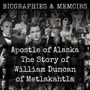 Apostle of Alaska-  The Story of William Duncan of Metlakahtla