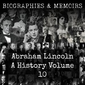 Abraham Lincoln- A History (Volume 10)