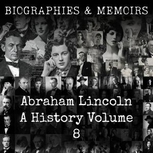 Abraham Lincoln-  A History (Volume 8)