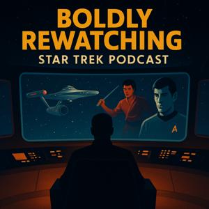 Boldly Rewatching: A Star Trek Podcast