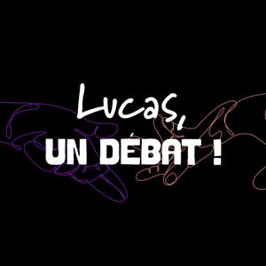 Lucas, un débat !