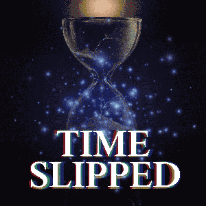 Time Slipped