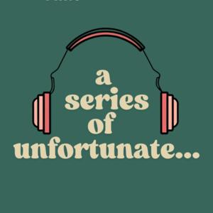 a series of unfortunate...
