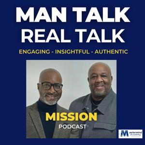 Man Talk Real Talk - Mission Podcast (Mastermind Academy)
