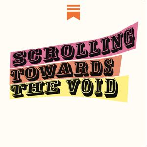 Scrolling Towards the Void