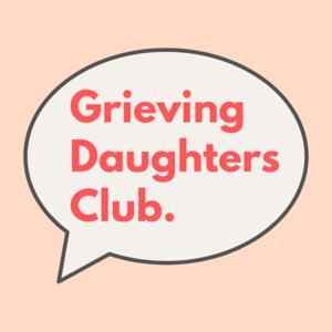 Grieving Daughters Club.