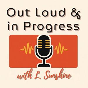 Out Loud and In Progress