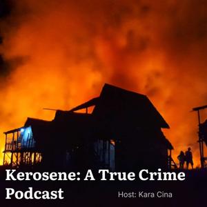 Kerosene:  A True Crime Podcast