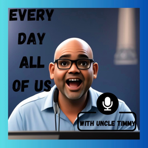 Every Day All of Us with Uncle Timmy