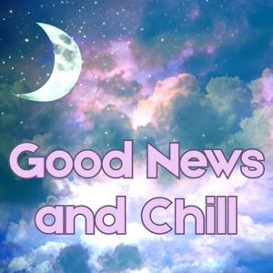 Good News and Chill