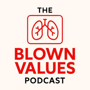 The Blown Values Podcast