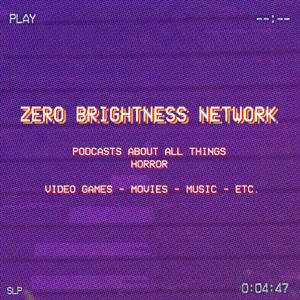 Zero Brightness - A Podcast About Horror Video Games by Ecstattic Studio