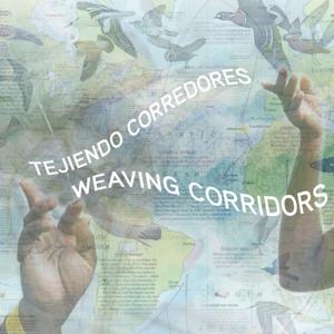 Tejiendo Corredores ~ Weaving Corridors