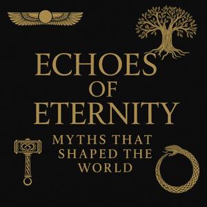 Echoes of Eternity: Myths That Shaped the World
