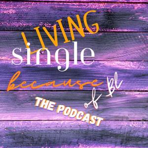 Living Single Because of BL The Podcast