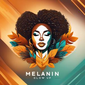 Melanin Glow Up