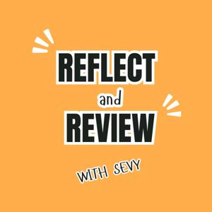 Reflect & Review with Sevy