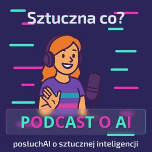 Sztuczna co? PosłuchAI o sztucznej inteligencji