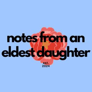 notes from an eldest daughter