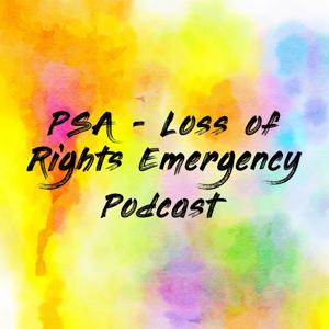 PSA - Loss of Rights Emergency Podcast