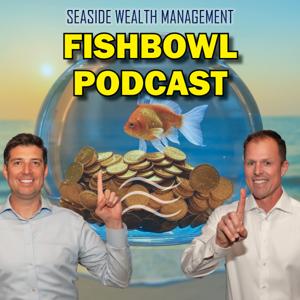 The Fishbowl | Retirement Talk by Seaside Wealth Management