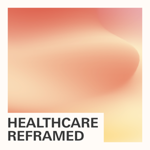 Healthcare Reframed