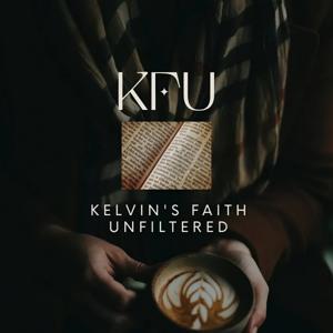 Kelvin's Faith Unfiltered
