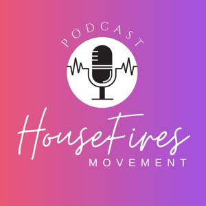 HouseFires Movement Podcast