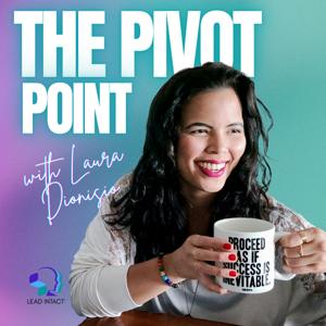 The Pivot Point with Laura Dionisio: Proceed as If Success Is Inevitable