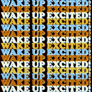 Wake Up Excited!