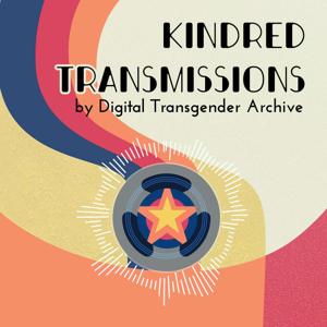 Kindred Transmissions by the Digital Transgender Archive