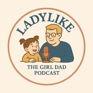 Ladylike: The Girl Dad Podcast