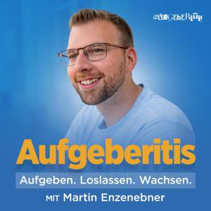 AUFGEBERITIS: Aufgeben. Loslassen. Wachsen. Dein Podcast für Persönlichkeitsentwicklung
