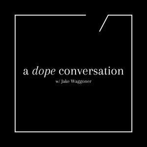 A Dope Conversation