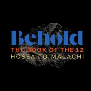 BEHOLD!! The Book of the 12: Hose to Malachi