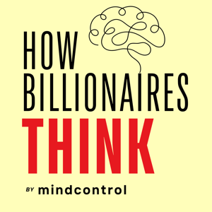 How Billionaires Think: Mental Models, Decision Frameworks & Psychology Principles For Building Wealth