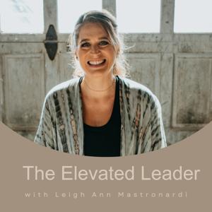The Elevated Leader with Leigh Ann Mastronardi