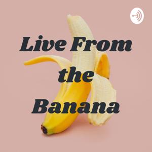 Live From the Banana