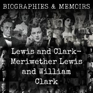 Lewis and Clark-  Meriwether Lewis and William Clark