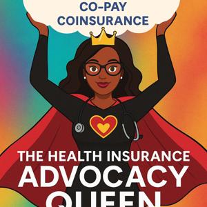 The Health Insurance Advocacy Queen podcast